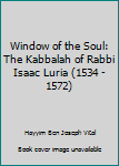 Hardcover Window of the Soul: The Kabbalah of Rabbi Isaac Luria (1534 - 1572) Book