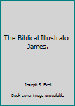 Hardcover The Biblical Illustrator James. Book