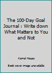 Paperback The 100-Day Goal Journal : Write down What Matters to You and Not Book