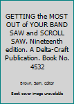 Pamphlet GETTING the MOST OUT of YOUR BAND SAW and SCROLL SAW. Nineteenth edition. A Delta-Craft Publication. Book No. 4532 [Unknown] Book