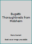 Hardcover Bugatti: Thoroughbreds from Molsheim Book