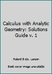 Paperback Calculus with Analytic Geometry: Solutions Guide v. 1 Book