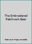 The Embroidered Patchwork Bear