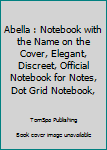 Paperback Abella : Notebook with the Name on the Cover, Elegant, Discreet, Official Notebook for Notes, Dot Grid Notebook, Book