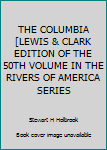 Hardcover THE COLUMBIA [LEWIS & CLARK EDITION OF THE 50TH VOLUME IN THE RIVERS OF AMERICA SERIES Book