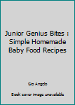 Paperback Junior Genius Bites : Simple Homemade Baby Food Recipes Book