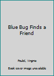 Paperback Blue Bug Finds a Friend Book