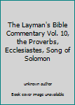 Unknown Binding The Layman's Bible Commentary Vol. 10, the Proverbs, Ecclesiastes, Song of Solomon Book