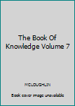 Hardcover The Book Of Knowledge Volume 7 Book