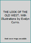 Hardcover THE LOOK OF THE OLD WEST. With Illustrations by Evelyn Curro. Book