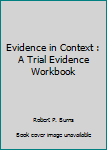 Paperback Evidence in Context : A Trial Evidence Workbook Book