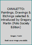 Hardcover CANALETTO: Paintings, Drawings & Etchings selected & introduced by Gregory Martin (Folio Society Edition) Book