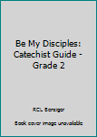 Spiral-bound Be My Disciples: Catechist Guide - Grade 2 Book