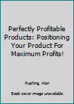 Paperback Perfectly Profitable Products: Positioning Your Product For Maximum Profits! Book