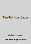 Hardcover The Fish from Japan Book