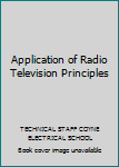 Hardcover Application of Radio Television Principles Book