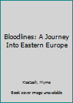 Hardcover Bloodlines: A Journey Into Eastern Europe Book