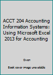 Paperback ACCT 204 Accounting Information Systems: Using Microsoft Excel 2013 for Accounting Book