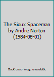 Mass Market Paperback The Sioux Spaceman by Andre Norton (1984-08-01) Book