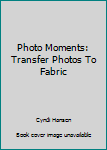 Paperback Photo Moments: Transfer Photos To Fabric Book