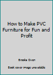 Paperback How to Make PVC Furniture for Fun and Profit Book