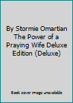 Hardcover By Stormie Omartian The Power of a Praying Wife Deluxe Edition (Deluxe) Book