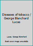 Unknown Binding Diseases of tobacco / George Blanchard Lucas Book