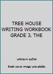 Unknown Binding TREE HOUSE WRITING WORKBOOK GRADE 3, THE Book