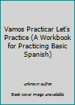 Unknown Binding Vamos Practicar Let's Practice (A Workbook for Practicing Basic Spanish) Book