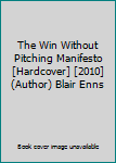 The Win Without Pitching Manifesto [Hardcover] [2010] (Author) Blair Enns