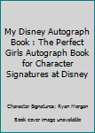 Paperback My Disney Autograph Book : The Perfect Girls Autograph Book for Character Signatures at Disney Book