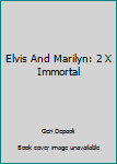 Paperback Elvis And Marilyn: 2 X Immortal Book