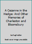 Paperback A Cezanne in the Hedge: And Other Memories of Charleston and Bloomsbury Book