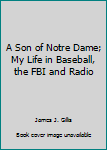 Paperback A Son of Notre Dame; My Life in Baseball, the FBI and Radio Book