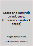 Unknown Binding Cases and materials on evidence, (University casebook series) Book