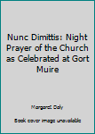 Paperback Nunc Dimittis: Night Prayer of the Church as Celebrated at Gort Muire Book