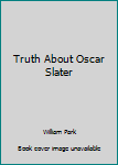 Hardcover Truth About Oscar Slater Book