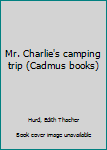 Mr. Charlie's camping trip