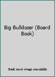 Unknown Binding Big Bulldozer (Board Book) Book