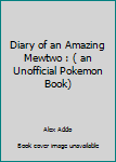 Paperback Diary of an Amazing Mewtwo : ( an Unofficial Pokemon Book) Book