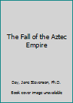 Paperback The Fall of the Aztec Empire Book