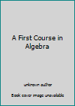 Unknown Binding A First Course in Algebra Book