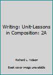 Unknown Binding Writing: Unit-Lessons in Composition: 2A Book