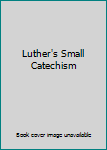 Hardcover Luther's Small Catechism Book