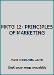 MKTG 12; PRINCIPLES OF MARKETING