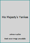 Unknown Binding His Majesty's Yankee Book
