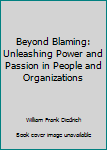 Paperback Beyond Blaming: Unleashing Power and Passion in People and Organizations Book