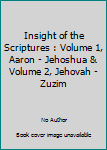 Hardcover Insight of the Scriptures : Volume 1, Aaron - Jehoshua & Volume 2, Jehovah - Zuzim Book