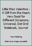 Paperback Little Miss Valentine : A Gift from the Heart, Very Good for Different Occasions, Universal, Dot Grid Notebook, Journal Book