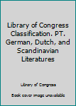 Library of Congress Classification. PT. German, Dutch, and Scandinavian Literatures